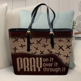 Pray On It Pray Over It Pray Through It Large Leather Tote Bag - Christ Gifts For Religious Women - Best Mother's Day Gifts